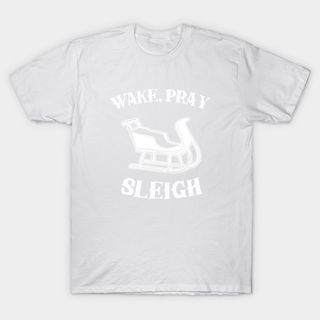 Wake Pray Sleigh T-Shirt-TOZ